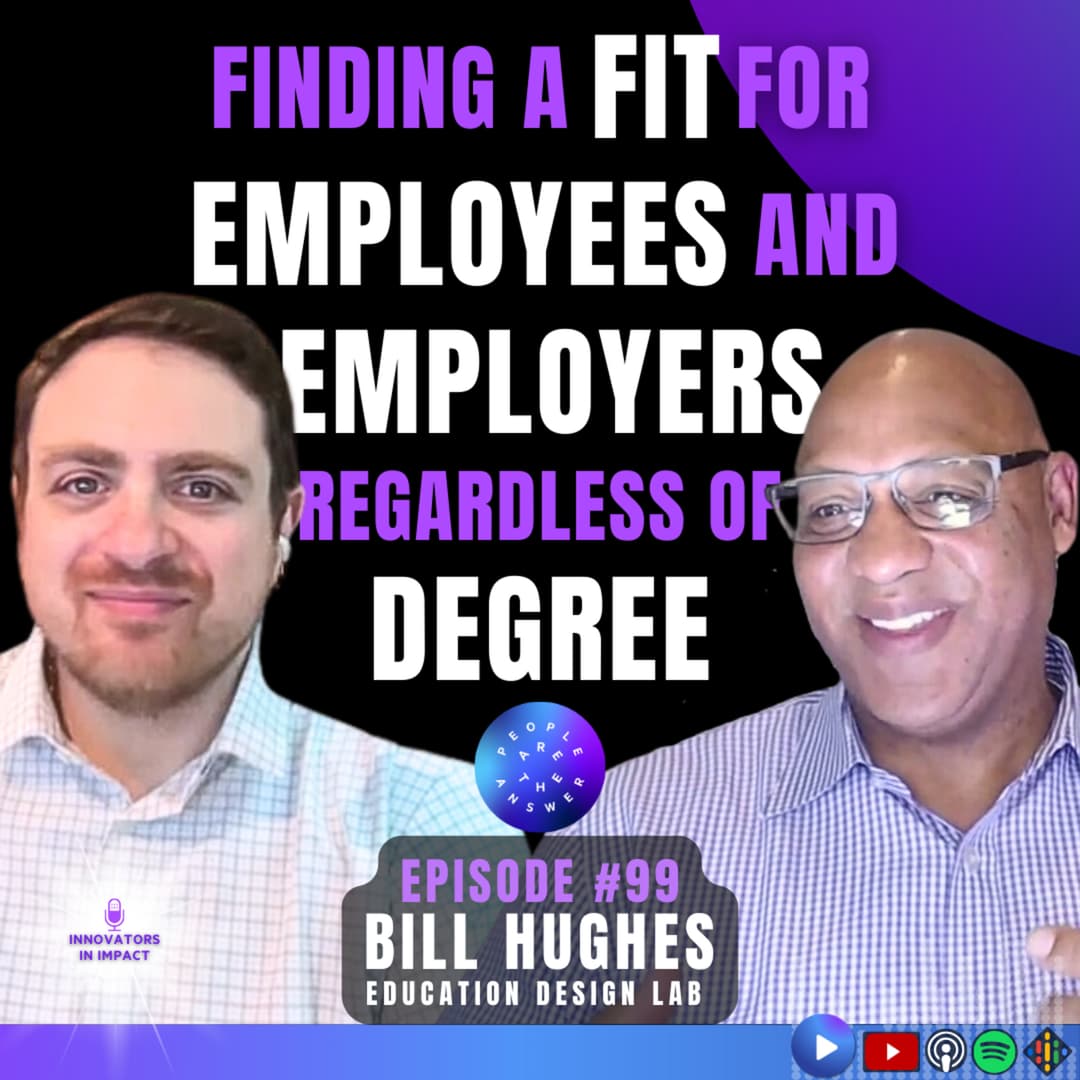 99: Bill Hughes on creating education-to-workforce models and removing barriers to jobs for those qualified but lacking degrees